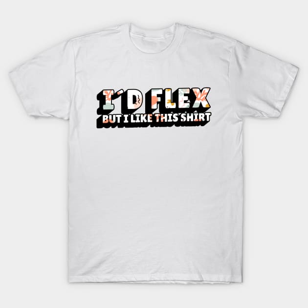 Funny gym quote id flex but i like this shirt T-Shirt by LR_Collections